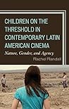 Children on the Threshold in Contemporary Latin American Cinema: Nature, Gender, and Agency