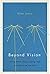 Beyond Vision: Going Blind, Inner Seeing, and the Nature of the Self
