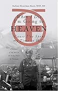 When I Die I'm Going to Heaven 'Cause I've Spent My Time in Hell: A Memoir of My Year As an Army Nurse in Vietnam