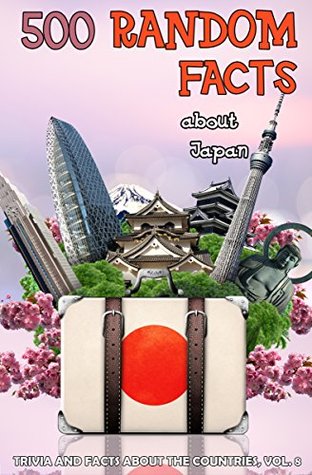 500 Random Facts: about Japan (Trivia and Facts about the Countries Book 8)