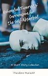 Beheaded Theorists' Curriculum for the Self-Absorbed by Theodore Moracht Beheaded Theorists' Curriculum for the Self-Absorbed by Theodore Moracht