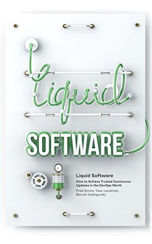 Liquid Software: How to Achieve Trusted Continuous Updates in the DevOps World (Kindle Edition)
