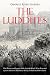 The Luddites: The History and Legacy of the English Rebels Who Protested against Advanced Machinery during the Industrial Revolution