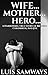 Wife... Mother... Hero...: ...