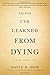 Things I've Learned from Dying: A Book About Life