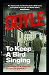 To Keep a Bird Singing by Kevin Doyle To Keep a Bird Singing by Kevin Doyle