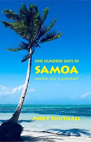 One Hundred Days In Samoa: Another Day In Paradise? (Kindle Edition)