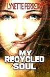 My Recycled Soul by Lynette Ferreira