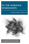 In the Marxian Workshops: Producing Subjects (New Politics of Autonomy)