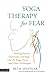 Yoga Therapy for Fear by Beth Spindler