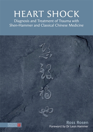 Heart Shock: Diagnosis and Treatment of Trauma with Shen-Hammer and Classical Chinese Medicine (Hardcover)