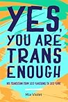 Yes, You Are Trans Enough by Mia Violet