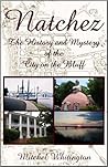 Natchez: The History & Mystery of the City on the Bluff
