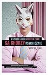Wszyscy ludzie, których znam, są chorzy psychicznie by Krystian Nowak