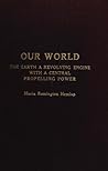 Our World, the Earth a Revolving Engine with a Central Propel... by Maria Remington Hemiup