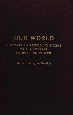 Our World, the Earth a Revolving Engine with a Central Propelling Power