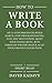 How to Write a Book: An 11-Step Process to Build Habits, Stop Procrastinating, Fuel Self-Motivation, Quiet Your Inner Critic, Bust Through Writer's Block, & Let Your Creative Juices Flow (Short Read)