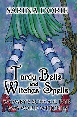 Tardy Bells and Witches' Spells (Womby's School for Wayward Witches #1)