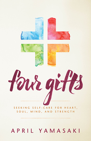 Four Gifts: Seeking Self-Care for Heart, Soul, Mind, and Strength (Paperback)