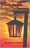 Love Walked into The Lantern by Nicole Pyland