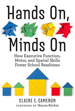 Hands On, Minds On: How Executive Function, Motor, and Spatial Skills Foster School Readiness (Kindle Edition)