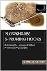 Plowshares and pruning hooks: Rethinking The Language Of Biblical Prophecy And Apocalyptic