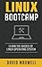 Linux: Bootcamp, The Crash Course for Understanding the Basics of Linux Operating (FREE Books, Linux For Beginners, Linux Command Line)