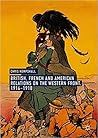 British, French and American Relations on the Western Front, 1914-1918 British, French and American Relations on the Western Front, 1914-1918