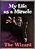 My Life As A Miracle: The W...