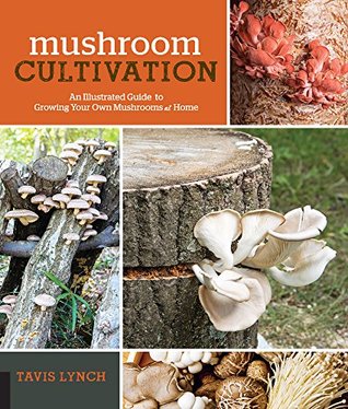 Mushroom Cultivation: An Illustrated Guide to Growing Your Own Mushrooms at Home (Kindle Edition)