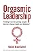 Orgasmic Leadership: Profiting from the Coming Surge in Women's Sexual Health and Wellness