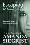 Escaping Memories by Amanda Siegrist Escaping Memories by Amanda Siegrist