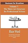 Business for Breakfast, Volume 7: The Three ACT Structure for Professional Writers (Business for Breakfast, #7) Business for Breakfast, Volume 7: The Three ACT Structure for Professional Writers (Business for Breakfast, #7)