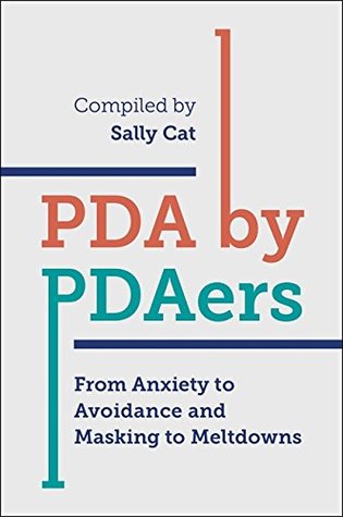PDA by PDAers: From Anxiety to Avoidance and Masking to Meltdowns (Kindle Edition)