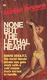 None but the Lethal Heart by Carter Brown None but the Lethal Heart by Carter Brown