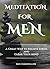 Meditation for Men by Eric Goodfellow