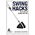 SWING HACKS: TIPS & TOOLS F...