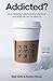 Addicted?: How Addiction Affects Every One of Us and What We Can Do About It