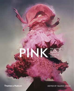 Pink: The History of a Punk, Pretty, Powerful Color (Hardcover)