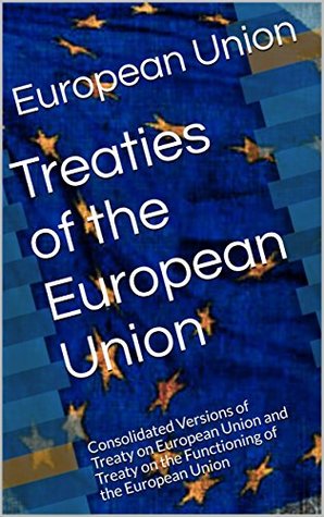 Treaties of the European Union: Consolidated Versions of Treaty on European Union and Treaty on the Functioning of the European Union (International Law Book 3)
