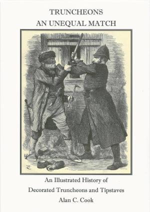 Truncheons - An Unequal Match: An Illustrated History of Decorated Truncheons & Tipstaves (Paperback)