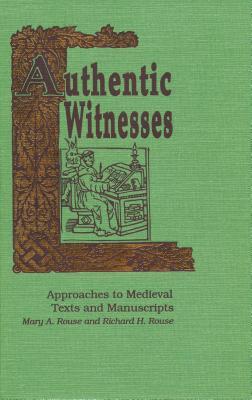 Authentic Witnesses: Approaches To Medieval Texts and Manuscripts (Publications in Medieval Studies)