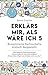 Erklärs mir, als wäre ich 5: Komplizierte Sachverhalte einfach dargestellt. Allgemeinwissen. Verständliche Antworten auf wichtige Fragen