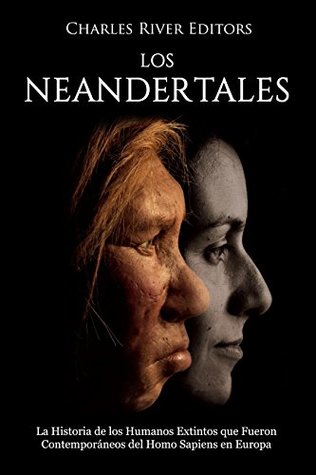Portada de Los Neandertales: La Historia de los Humanos Extintos que Fueron Contemporáneos del Homo Sapiens en Europa, de Charles River Editors