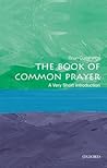 The Book of Common Prayer: A Very Short Introduction The Book of Common Prayer: A Very Short Introduction