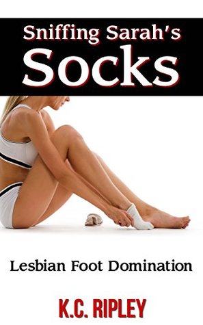 Sniffing Sarah's Socks: Lesbian Foot Domination (Kindle Edition)