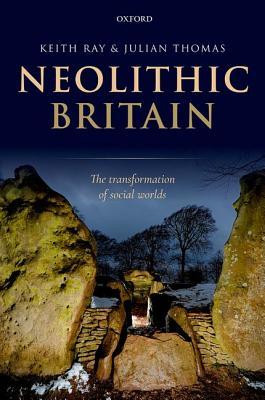 Neolithic Britain: The Transformation of Social Worlds (Hardcover)