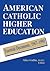 American Catholic Higher Education by Alice Gallin O.S.U.