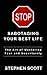 Stop Sabotaging Your Best Life: The Art of Mastering Fear and Uncertainty