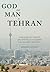 God and Man in Tehran by Hossein Kamaly